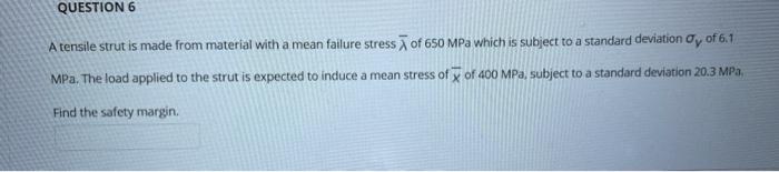 QUESTION 6 A tensile strut is made from material