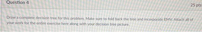 Draw a complete decision tree for this problem.
