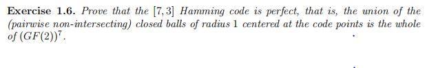 Exercise 1.6. Prove that the [7,3] Hamming code