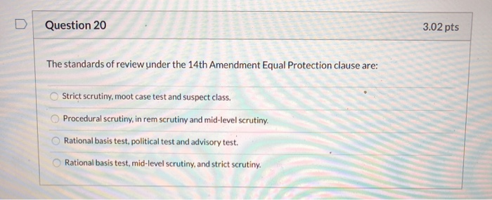 Question 20 3.02 pts The standards of review