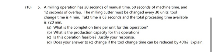 (10) 5. A milling operation has 20 seconds of