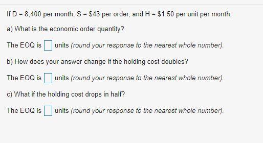 If D = 8,400 per month, S = $43 per order, and H