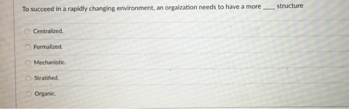 To succeed in a rapidly changing environment, an