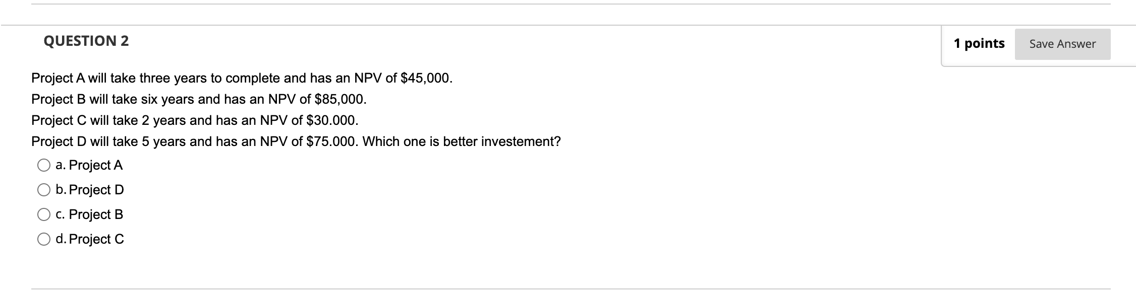 QUESTION 2 Project A will take three years to