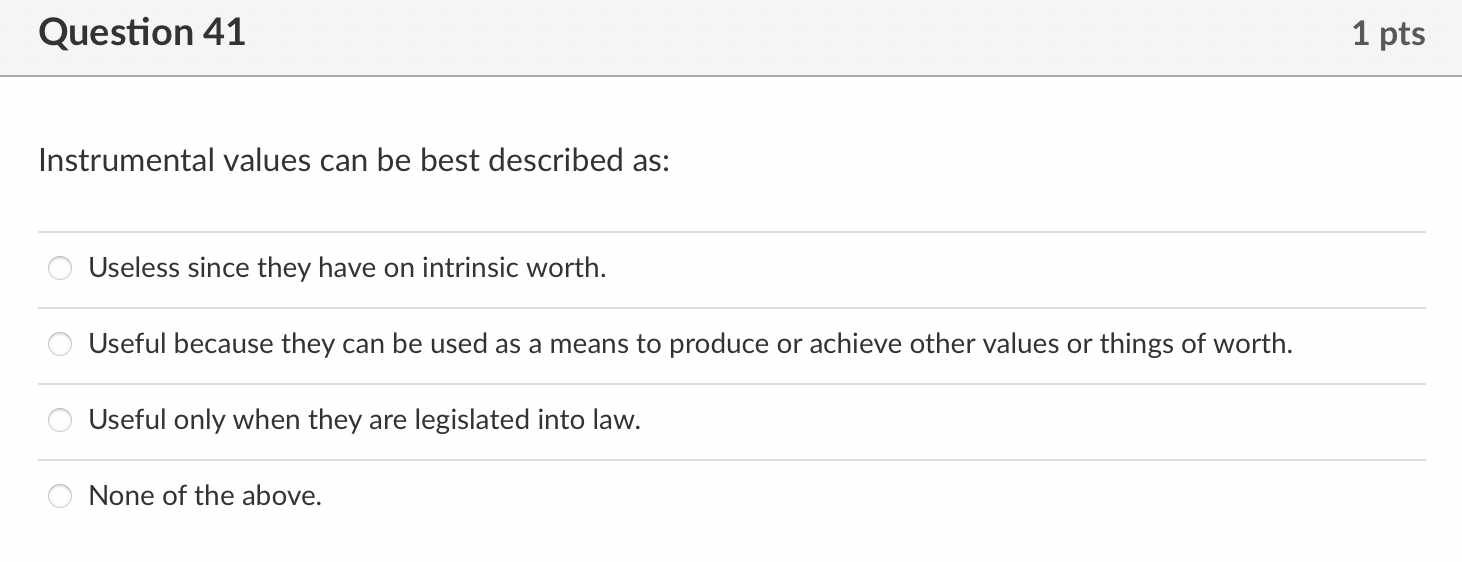 Question 41 1 pts Instrumental values can be best