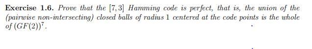 Exercise 1.6. Prove that the [7.3] Hamming code