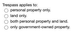 Trespass applies to: personal property only. land