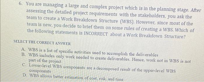 6. You are managing a large and complex project