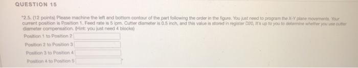 QUESTION 15 25. (12 points) Please machine the