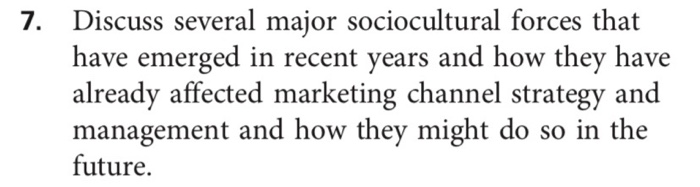 7. Discuss several major sociocultural forces