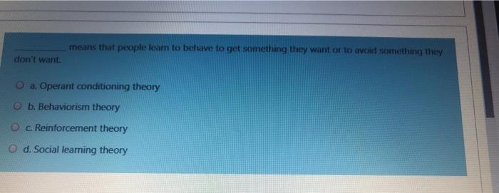 means that people leam to behave to get something