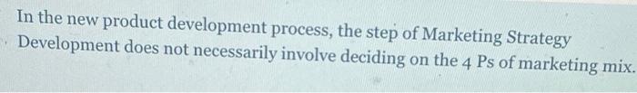 true or false In the new product development