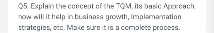Q5. Explain the concept of the TQM, its basic