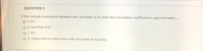 QUESTION 2 if the sample covariance between two