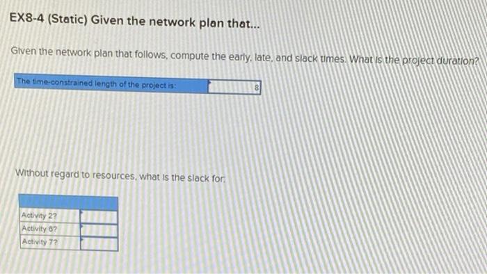 EX8-4 (Static) Given the network plan that...