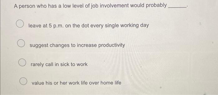 A person who has a low level of job involvement