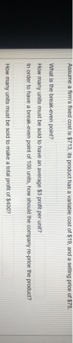 Assume a firm's fixed cost is $713, its product