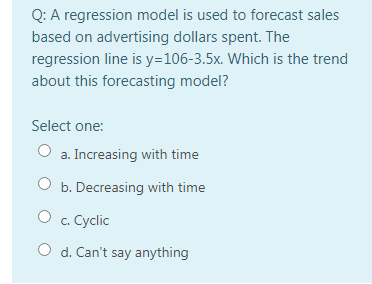 Q: A regression model is used to forecast sales