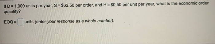 If D = 1,000 units per year, S = $62.50 per