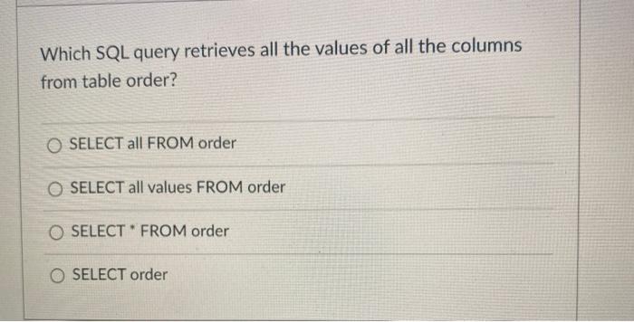 Which SQL query retrieves all the values of all