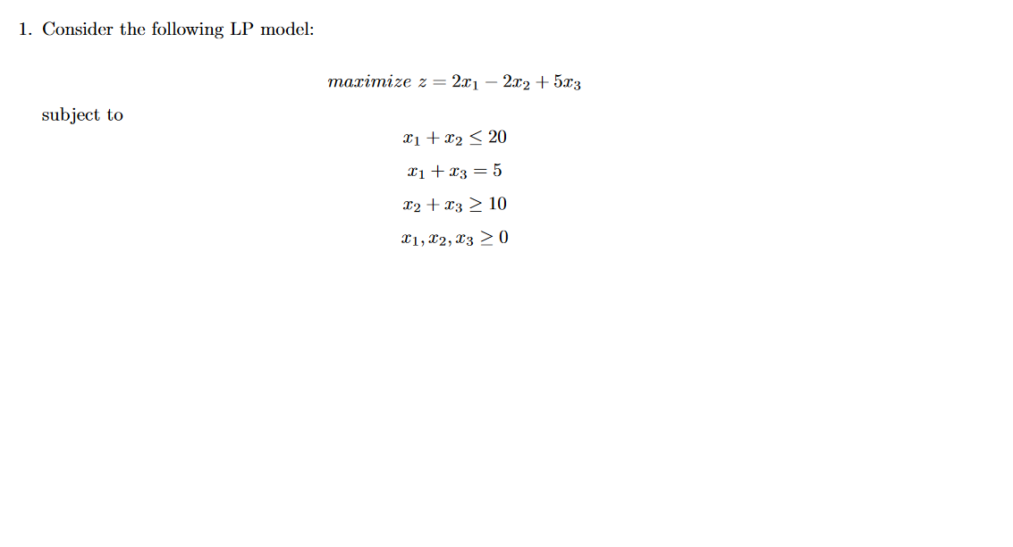 1. Consider the following LP model: maximize z =