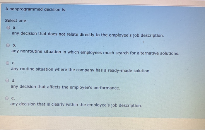 A nonprogrammed decision is: Select one: O a. any