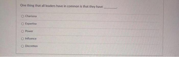 One thing that all leaders have in common is that