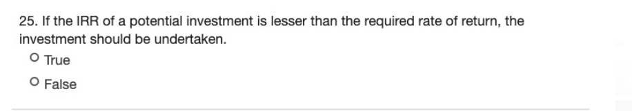25. If the IRR of a potential investment is