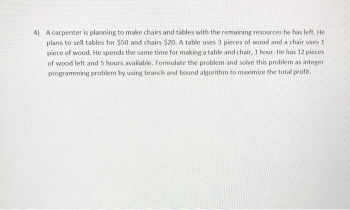 4) A carpenter is planning to make chairs and