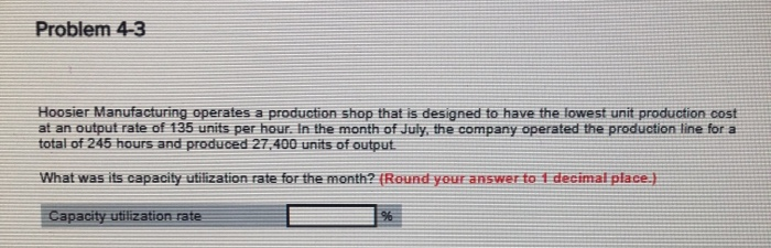 Problem 4-3 Hoosier Manufacturing operates a