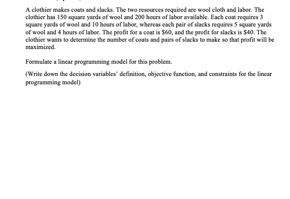 A clothier makes coats and slacks. The two