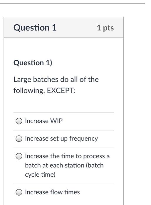 Question 1 1 pts Question 1) Large batches do all
