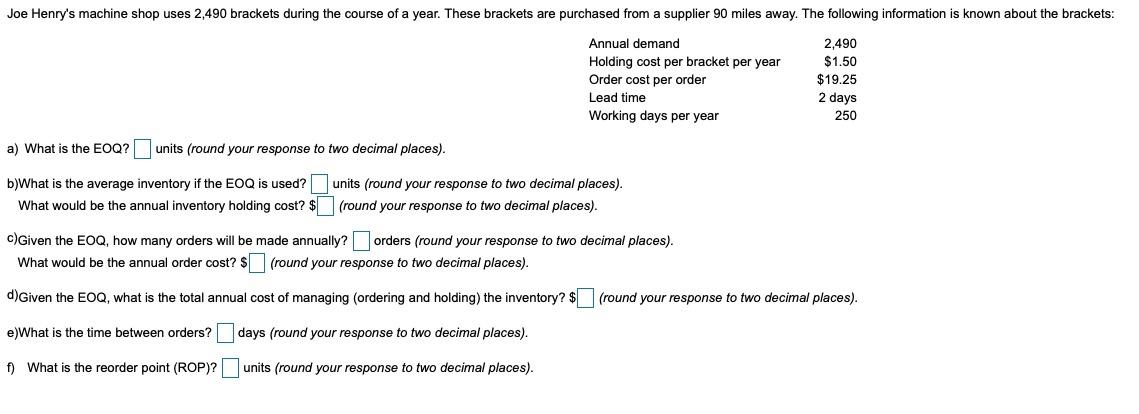 21.) Joe Henry's machine shop uses 2,490 brackets