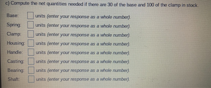 Answer C) Compute the net quantities needed if