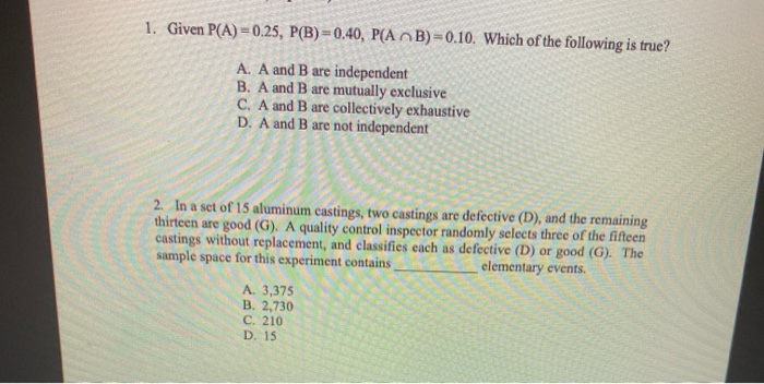 1. Given P(A)=0.25, P(B)=0.40, P( AB)=0.10. Which
