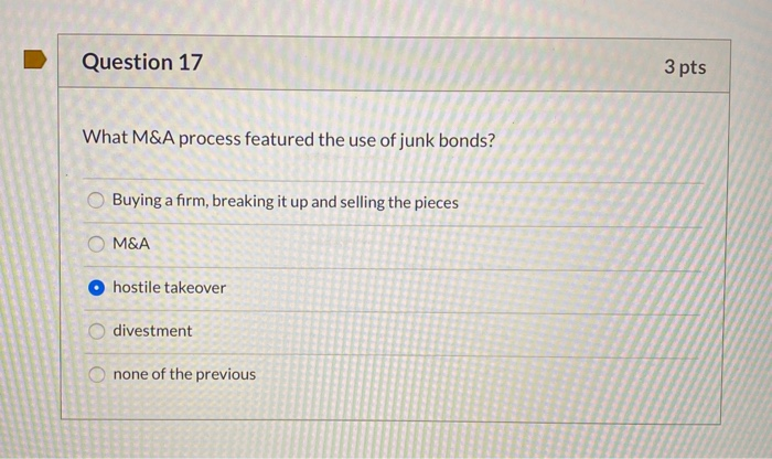 Question 17 3 pts What M&A process featured the