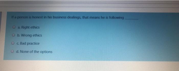 If a person is honest in his business dealings,