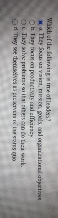 Which of the following is true of leaders? a.
