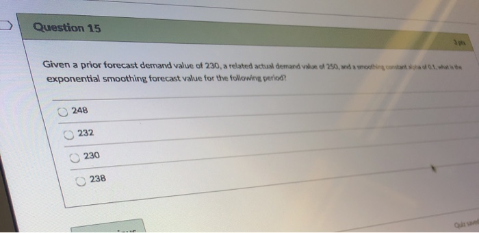 Question 15 Given a prior forecast demand value
