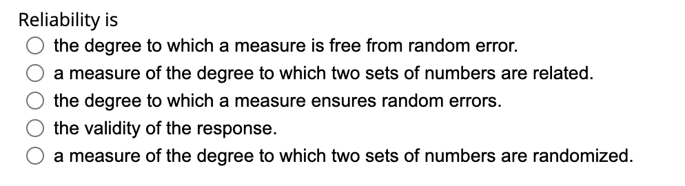 Reliability is the degree to which a measure is