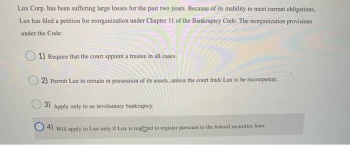 Lux Corp. has been suffering large losses for the