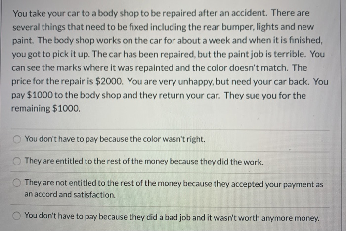 You take your car to a body shop to be repaired