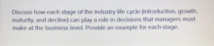 Discuss how each stage of the industry life cycle