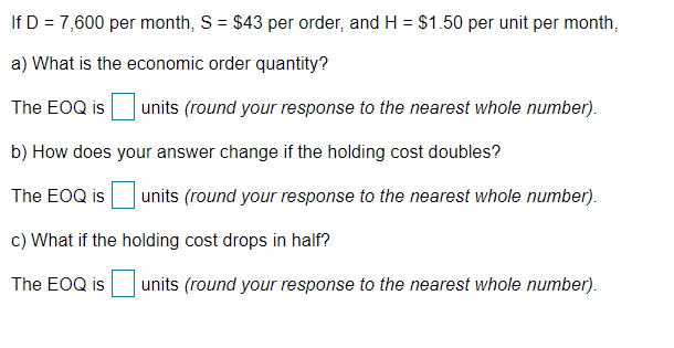 If D = 7,600 per month, S = $43 per order, and H