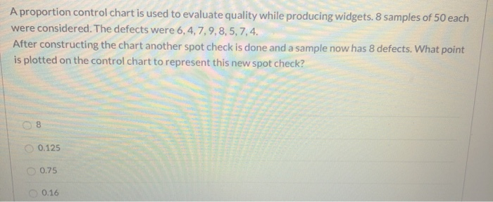 A proportion control chart is used to evaluate
