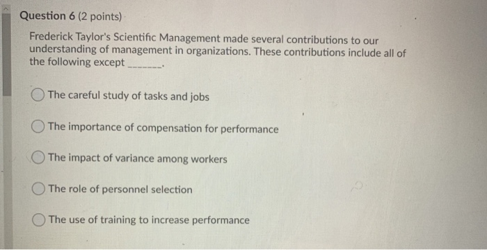 Question 6 (2 points) Frederick Taylor's