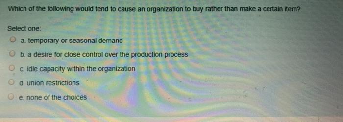 Which of the following would tend to cause an