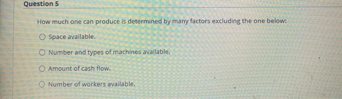 Question 5 How much one can produce is determined