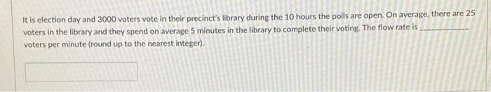 It is election day and 3000 voters vote in their