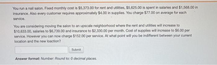 You run a nail salon. Fixed monthly cost is